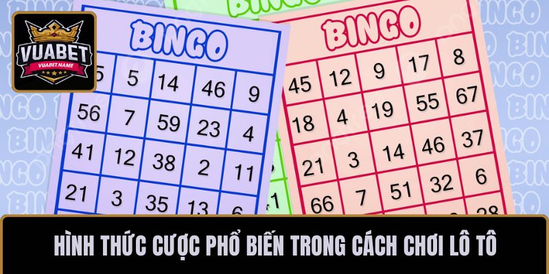 Hình thức cược phổ biến trong cách chơi lô tô