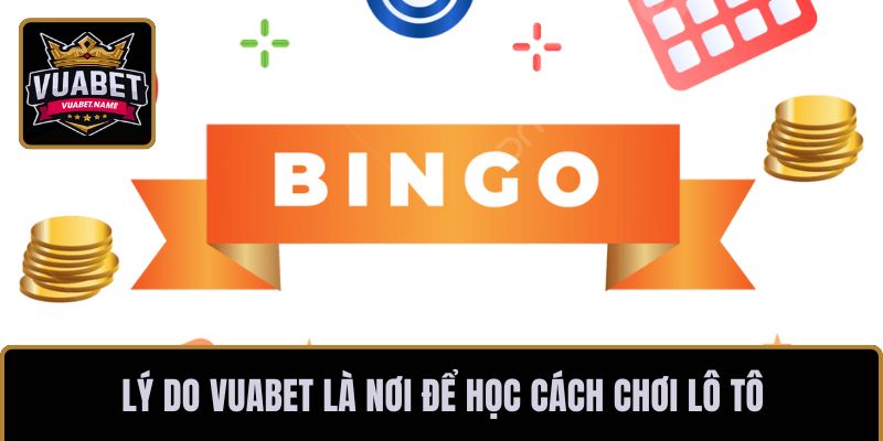 Lý do VUABET là nơi để học cách chơi lô tô
