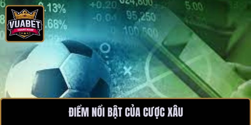 Điểm nổi bật của cược xâu