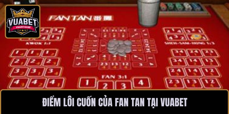 Điểm lôi cuốn của Fan Tan tại VUABET