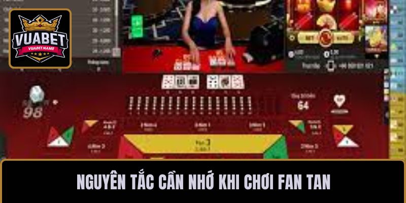 Nguyên tắc cần nhớ khi chơi Fan Tan