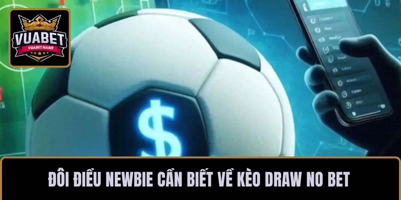 Đôi điều newbie cần biết về kèo Draw No Bet