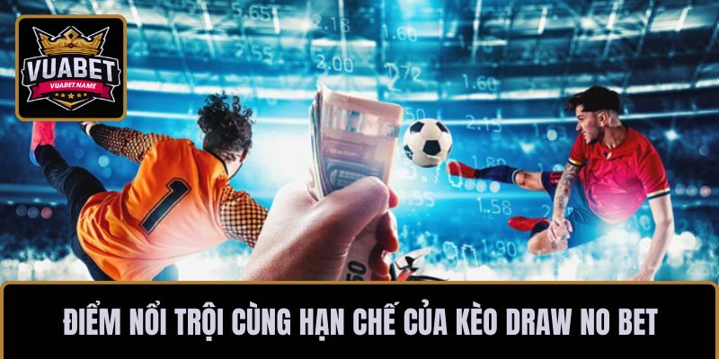 Điểm nổi trội cùng hạn chế của kèo Draw No Bet