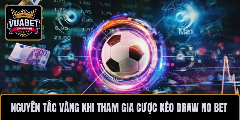 Nguyên tắc vàng khi tham gia cược kèo Draw No Bet