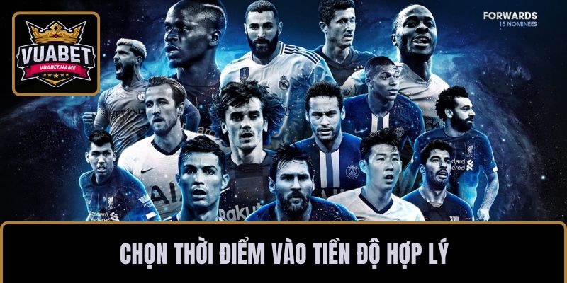 Chọn thời điểm vào tiền độ hợp lý