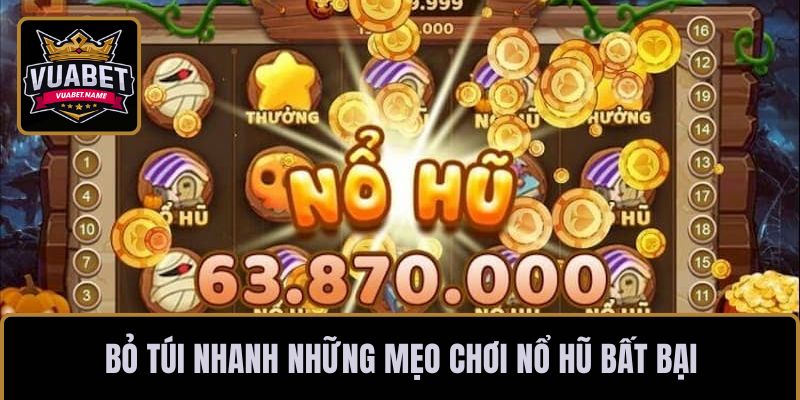Bỏ túi nhanh những mẹo chơi nổ hũ bất bại