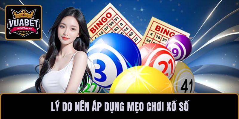 Lý do nên áp dụng mẹo chơi xổ số