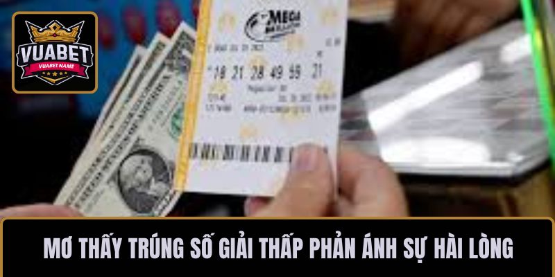 Mơ thấy trúng số giải thấp phản ánh sự hài lòng